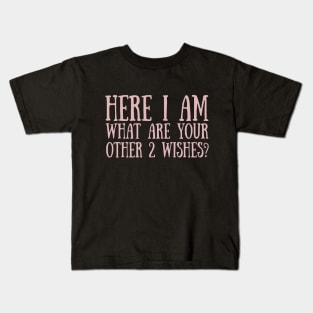 Here I Am What Are your Other 2 Wishes? Kids T-Shirt